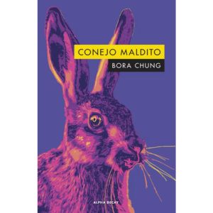 Conejo Maldito (nuevo), De Bora Chung. Editorial Alpha Decay, Tapa Blanda, Edición 1 En Español