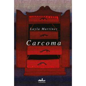 Carcoma, De Layla Martínez., Vol. 1. Editorial Almadía, Tapa Blanda, Edición 2023 En Español, 2023