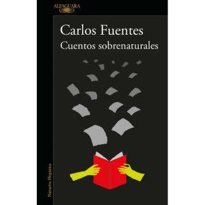 Cuentos sobrenaturales, de Fuentes, Carlos. Biblioteca Fuentes Editorial Alfaguara, tapa blanda en español, 2021