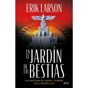 En El Jardín De Las Bestias. Un Historia De Amor Y Terror E, De Larson, Erik. Editorial Ariel, Tapa Blanda, Edición 01 En Español, 2024