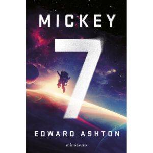 Mickey 7, de Ashton, Edward. Ciencia ficción Editorial Minotauro México, tapa blanda en español, 2022